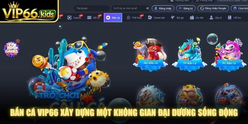 Bắn cá VIP66 xây dựng một không gian đại dương sống động