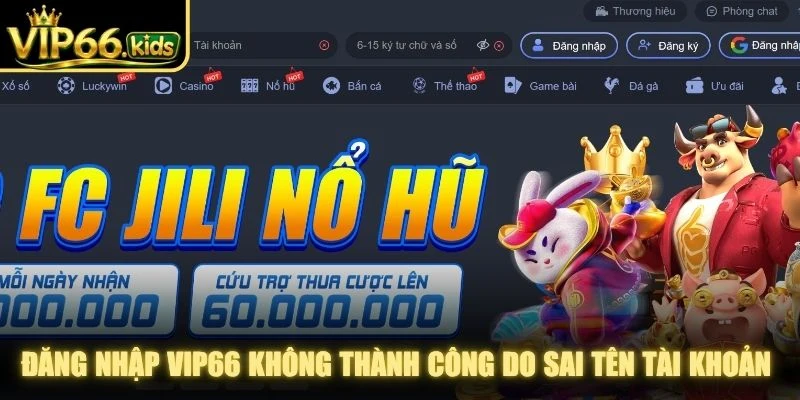 Đăng nhập VIP66 không thành công do sai tên tài khoản hoặc mật khẩu