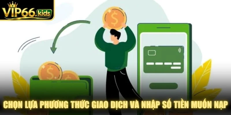 Chọn lựa phương thức giao dịch và nhập số tiền muốn nạp