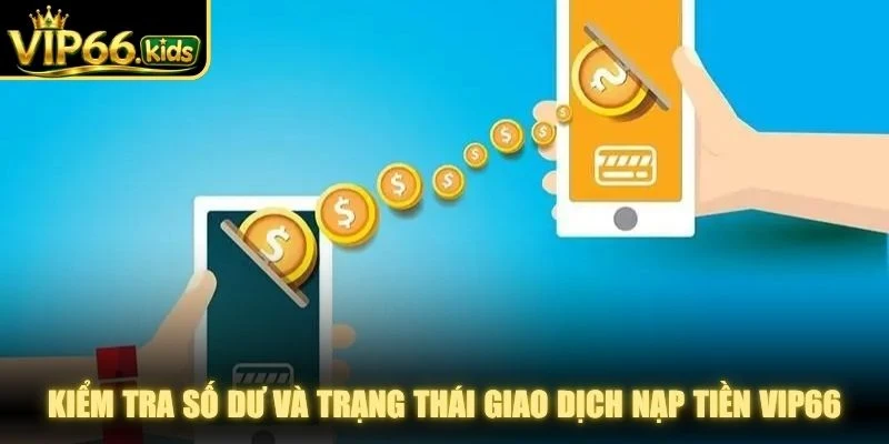 Kiểm tra số dư và trạng thái giao dịch nạp tiền VIP66
