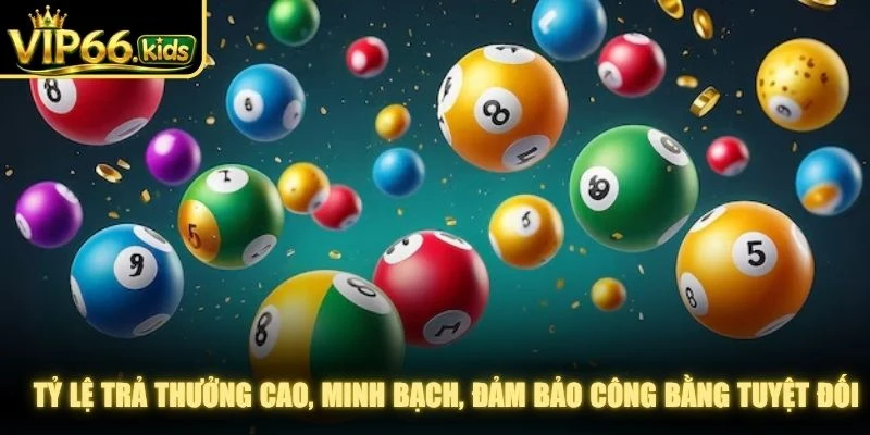 Tỷ lệ trả thưởng cao, minh bạch, đảm bảo công bằng tuyệt đối